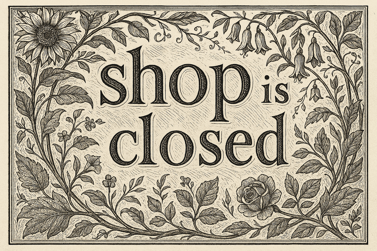 shop is closed in etching font surrounded bye plant and botanical drawings